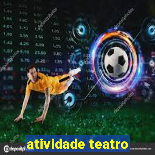 atividade teatro